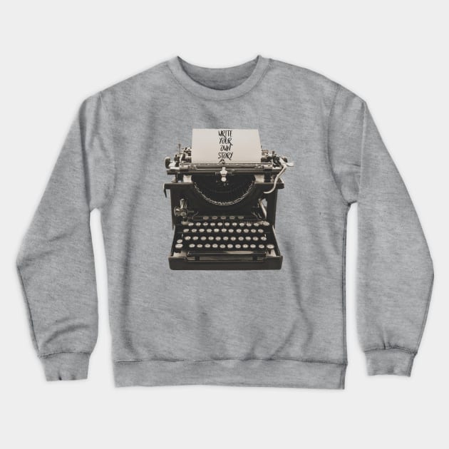 Write Your Own Story Crewneck Sweatshirt by By Diane Maclaine